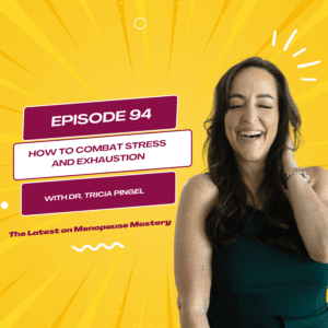 Combatting Stress & Exhaustion During Menopause: Key Insights from Dr. Tricia Pingel